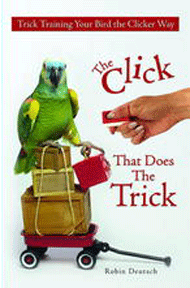 The Click That Does The Trick: Trick Training Your Bird the Clicker Way By Robin Deutsch